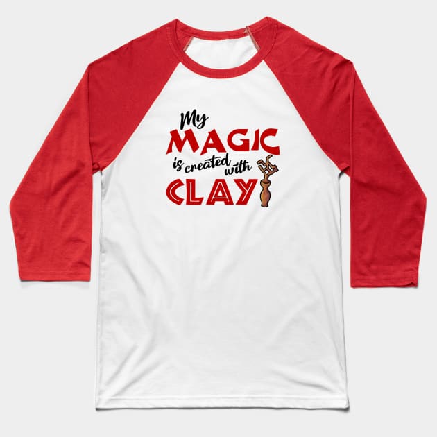 My Magic is Created With Clay Baseball T-Shirt by JKP2 Art